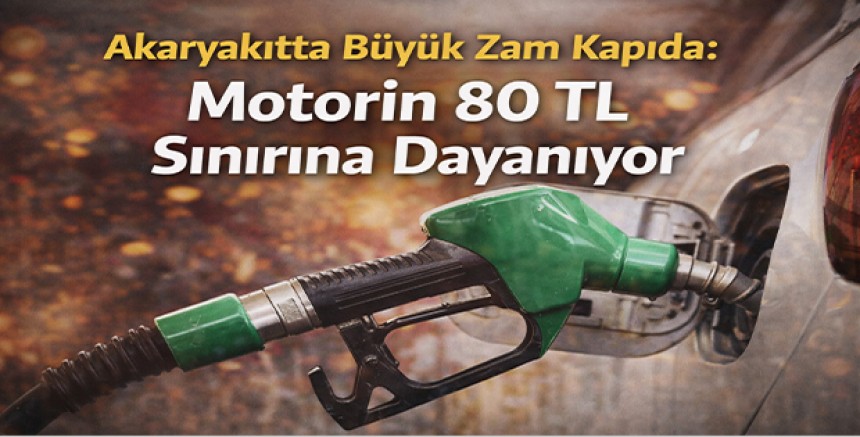 Akaryakıtta Büyük Zam Kapıda: Motorin 80 TL Sınırına Dayanıyor