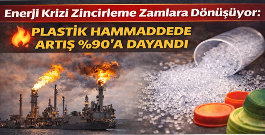 Enerji Krizi Zincirleme Zamlara Dönüşüyor: Plastik Hammaddede Artış %90’a Dayandı