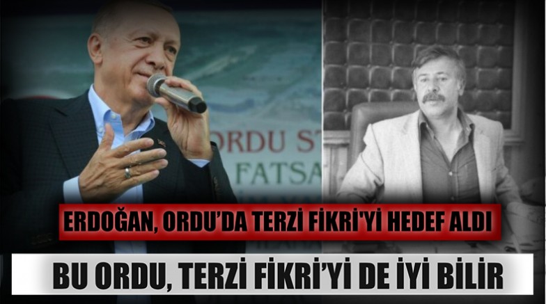 Erdoğan, Ordu’da Terzi Fikri'yi hedef aldı