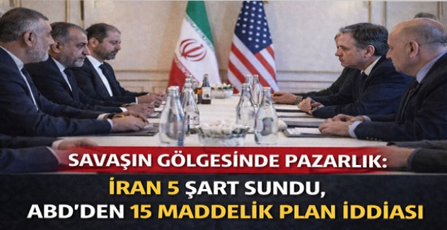Savaşın Gölgesinde Pazarlık: İran 5 Şart Sundu, ABD’den 15 Maddelik Plan İddiası