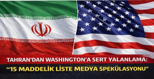 Tahran’dan Washington’a Sert Yalanlama: “15 Maddelik Liste Medya Spekülasyonu”
