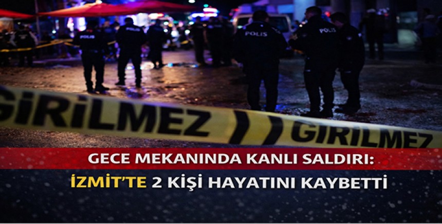 Gece Mekanında Kanlı Saldırı: İzmit’te 2 Kişi Hayatını Kaybetti
