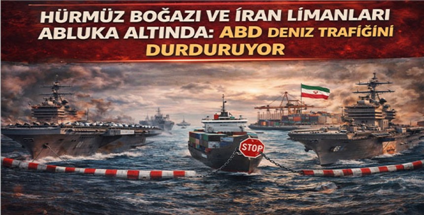 Hürmüz Boğazı ve İran Limanları Abluka Altında: ABD Deniz Trafiğini Durduruyor