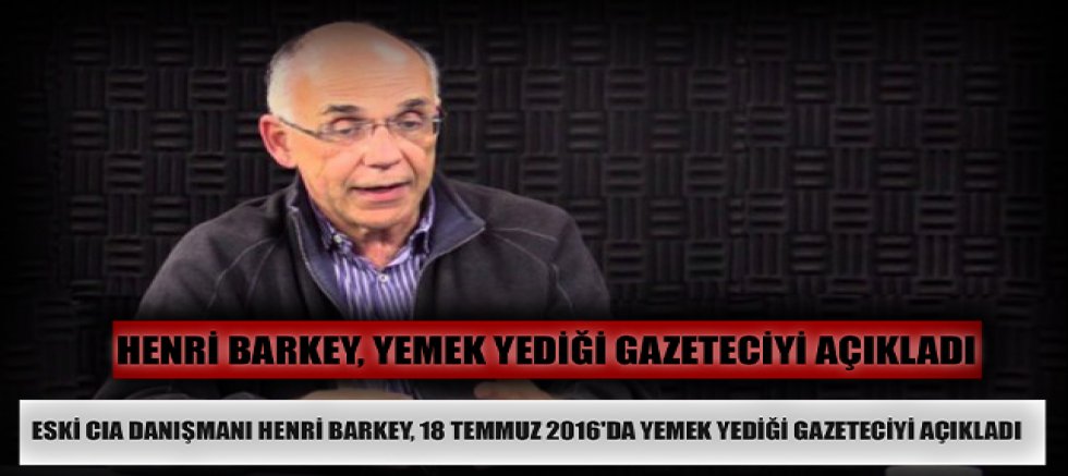 Henri Barkey, 18 Temmuz 2016'da yemek yediği gazeteciyi açıkladı