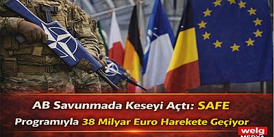 AB Savunmada Keseyi Açtı: SAFE Programıyla 38 Milyar Euro Harekete Geçiyor
