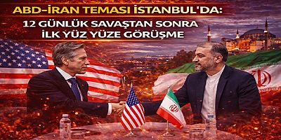 ABD–İran Teması İstanbul’da: 12 Günlük Savaştan Sonra İlk Yüz Yüze Görüşme