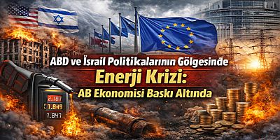 ABD ve İsrail Politikalarının Gölgesinde Enerji Krizi: AB Ekonomisi Baskı Altında