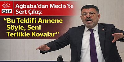 Ağbaba’dan Meclis’te Sert Çıkış: “Bu Teklifi Annene Söyle, Seni Terlikle Kovalar”
