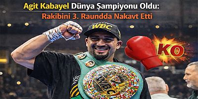 Agit Kabayel Dünya Şampiyonu Oldu: Rakibini 3. Raundda Nakavt Etti