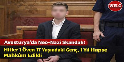 Avusturya’da Neo-Nazi Skandalı: Hitler’i Öven 17 Yaşındaki Genç 1 Yıl Hapse Mahküm Edildi