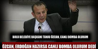 Bolu Belediye Başkanı Tanju Özcan, canlı bomba olurum