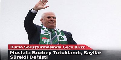 Bursa Soruşturmasında Gece Krizi: Mustafa Bozbey Tutuklandı, Sayılar Sürekli Değişti