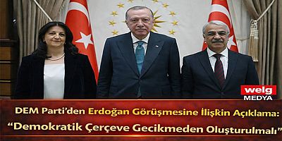 DEM Parti’den Erdoğan Görüşmesine İlişkin Açıklama: “Demokratik Çerçeve Gecikmeden Oluşturulmalı”