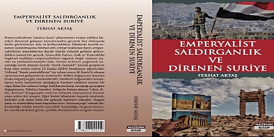 Ferhat Aktaş’ın ‘’Emperyalist saldırganlık ve direnen Suriye’’ kitabı çıktı!