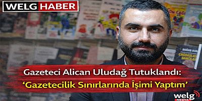 “Gazeteci Alican Uludağ Tutuklandı: ‘Gazetecilik Sınırlarında İşimi Yaptım’”
