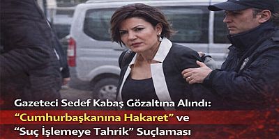 Gazeteci Sedef Kabaş Gözaltına Alındı: “Cumhurbaşkanına Hakaret” ve “Suç İşlemeye Tahrik” Suçlaması
