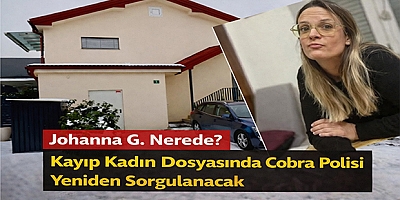 Johanna G. Nerede? Kayıp Kadın Dosyasında Cobra Polisi Yeniden Sorgulanacak
