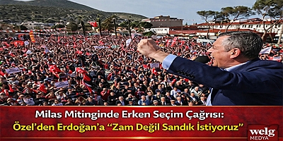 Milas Mitinginde Erken Seçim Çağrısı: Özel’den Erdoğan’a “Zam Değil Sandık İstiyoruz” Mesajı