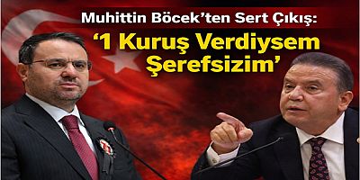 Muhittin Böcek’ten Sert Çıkış: “1 Kuruş Verdiysem Şerefsizim”