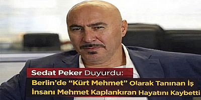 Sedat Peker Duyurdu: Berlin’de “Kürt Mehmet” Olarak Tanınan İş İnsanı Mehmet Kaplankıran Hayatını Kaybetti