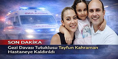 Son Dakika | Gezi Davası Tutuklusu Tayfun Kahraman Hastaneye Kaldırıldı