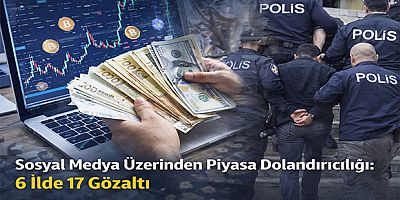 Sosyal Medya Üzerinden Piyasa Dolandırıcılığı: 6 İlde 17 Gözaltı