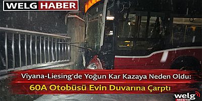 Viyana-Liesing’de Yoğun Kar Kazaya Neden Oldu: 60A Otobüsü Evin Duvarına Çarptı