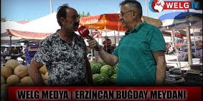 Welg Medya Erzincan Buğday meydanında vatandaşın nabzını tutu (VİDEO) – 1